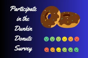 Participate in the Dunkin Donuts Survey